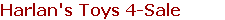 Harlan's Toys 4-Sale