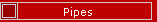 Pipes